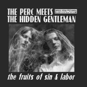 PERC MEETS HIDDEN GENTLEM - FRUITS OF SIN & LABOR