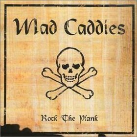 MAD CADDIES - ROCK THE PLANK