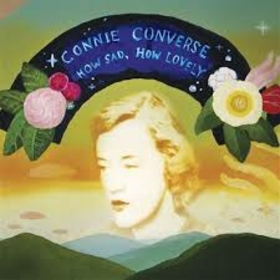CONNIE CONVERSE - HOW SAD, HOW LOVELY