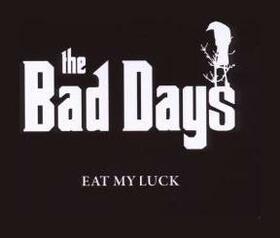 BAD DAYS - EAT MY LUCK 