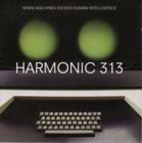 HARMONIC 313 - WHEN MACHINES EXCEED HUMAN INTELLIGENCE