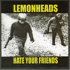 LEMONHEADS - HATE YOUR FRIENDS