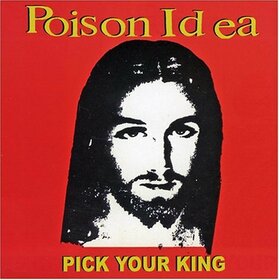 POISON IDEA - PICK YOUR KING