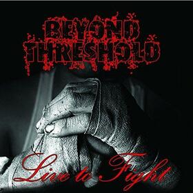 BEYOND THRESHOLD - LIVE TO FIGHT
