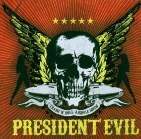 PRESIDENT EVIL - TRASH 'N ROLL-ASSHOLE SHO