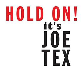 TEX, JOE - HOLD ON! IT'S JOE TEX