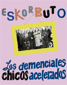 ESKORBUTO - LOS DEMENCIALES CHICOS ACELERADOS -DELUXE-