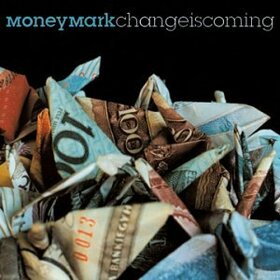 MONEY MARK - CHANGE IS COMING