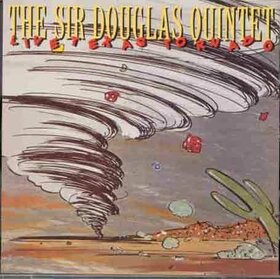 SIR DOUGLAS QUINTET - LIVE TEXAS TORNADO