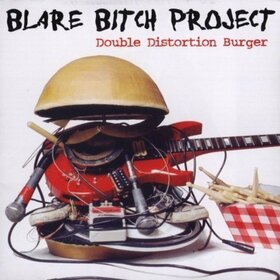 BLARE BITCH PROJECT - DOUBLE DISTORTION BURGER