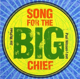 MCPHEE, JOE - SONG FOR THE BIG CHIEF