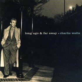 WATTS, CHARLIE - LONG AGO & FAR AWAY