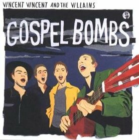VINCENT VINCENT & THE VIL - GOSPEL BOMBS