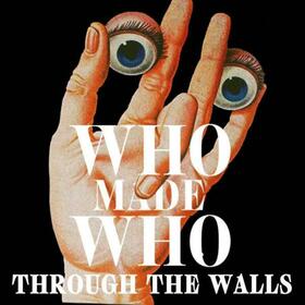 WHO MADE WHO - THROUGH THE WALLS
