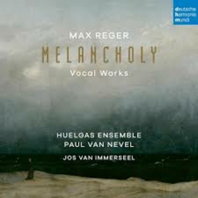 HUELGAS ENSEMBLE - REGER: MELANCHOLY (VOCAL WORKS)