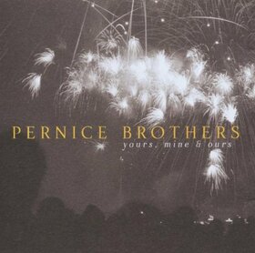 PERNICE BROTHERS - YOURS MINE & OURS