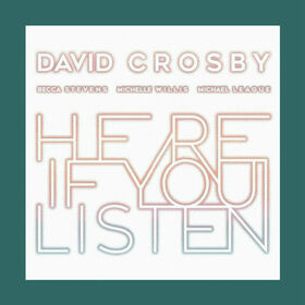 CROSBY, DAVID - HERE IF YOU LISTEN