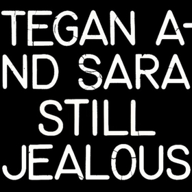 TEGAN AND SARA - STILL JEALOUS