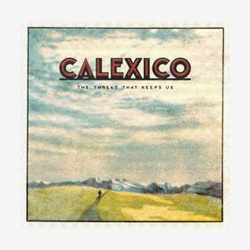 CALEXICO - THREAD THAT KEEPS US -LTD-