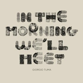 TUMA, GIORGIO - IN THE MORNING WE'LL MEET