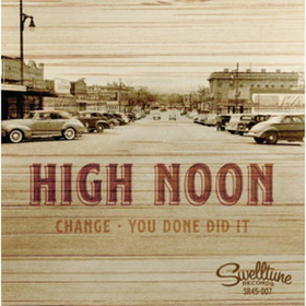HIGH NOON - CHANGE/YOU DONE DID IT