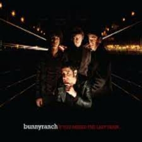 BUNNYRANCH - IF YOU MISS THE LAST..
