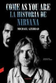 AZERRAD, MICHAEL - COME AS YOU ARE - LA HISTORIA DE NIRVANA