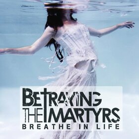 BETRAYING THE MARTYRS - BREATHE IN LIFE -LTD-