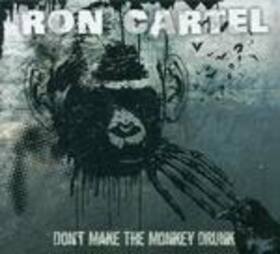 CARTEL, RON - DON'T MAKE THE MONKEY DRUNK
