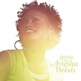 WOODS, AYIESHA - LOVE LIKE THIS 