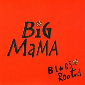 BIG MAMA - BLUES ROOTED