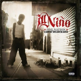ILL NINO - ONE NATION UNDERGROUND