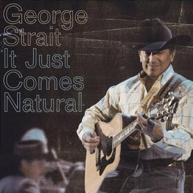 STRAIT, GEORGE - IT JUST COMES NATURAL