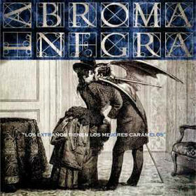 BROMA NEGRA - LOS EXTRANOS TIENEN LOS MEJORES CARAMELOS