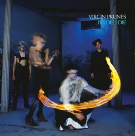 VIRGIN PRUNES - IF I DIE, I DIE -LTD-