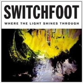 SWITCHFOOT - WHERE THE LIGHT SHINES THROUGH