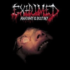 EXHUMED - ANATOMY IS DESTINY -LTD-