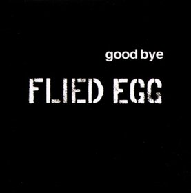 FLIED EGG - GOOD BYE