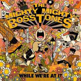 MIGHTY MIGHTY BOSSTONES - WHILE WE'RE AT IT