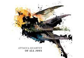 ATTACCA QUARTET - OF ALL JOYS