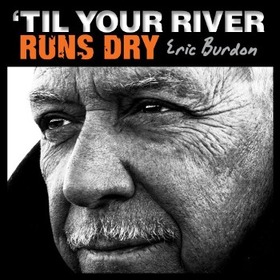 BURDON, ERIC - TIL YOUR RIVER RUNS DRY