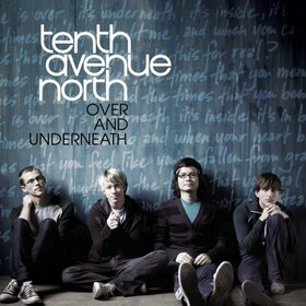 TENTH AVENUE NORTH - OVER AND UNDERNEATH
