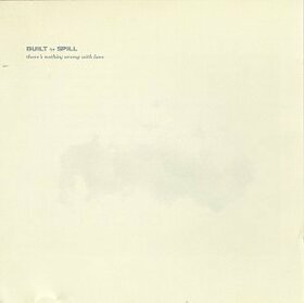 BUILT TO SPILL - THERE'S NOTHING WRONG WITH LOVE
