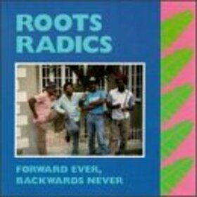 ROOTS RADICS - FORWARD EVER, BACKWARDS N