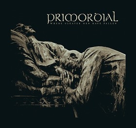 PRIMORDIAL - WHERE GREATER MEN HAVE FALLEN