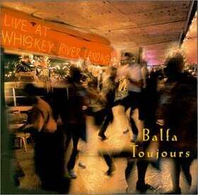 BALFA TOUJOURS - LIVE AT THE WHOSKEY RIVER