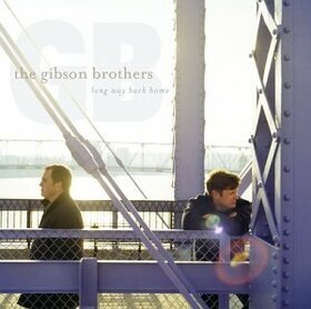 GIBSON BROTHERS - LONG WAY BACK HOME