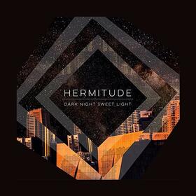 HERMITUDE - DARK NIGHT SWEET LIGHT