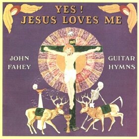 FAHEY, JOHN - YES! JESUS LOVES ME