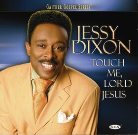 DIXON, JESSY - TOUCH ME LORD JESUS